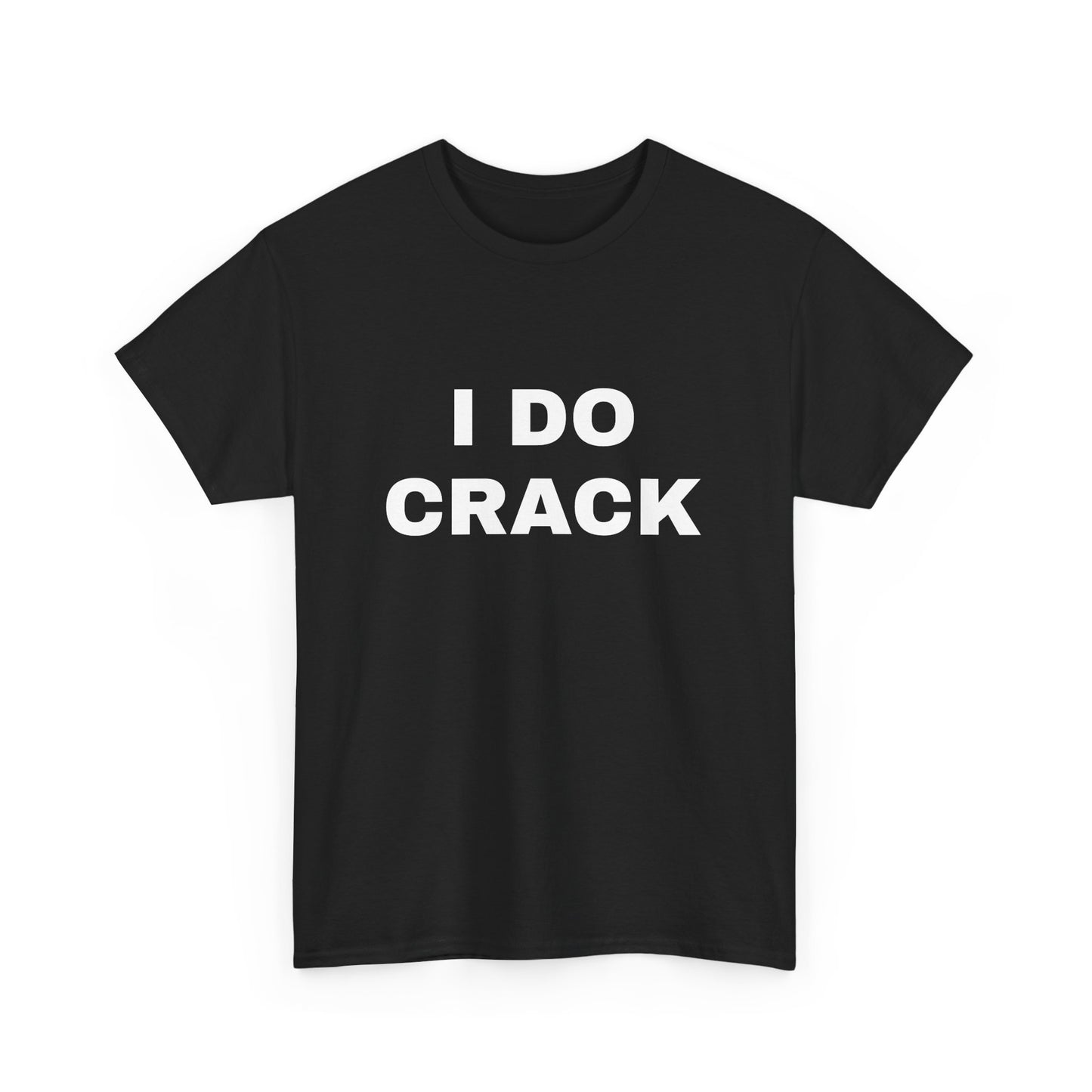 'I DO CRACK' Tee