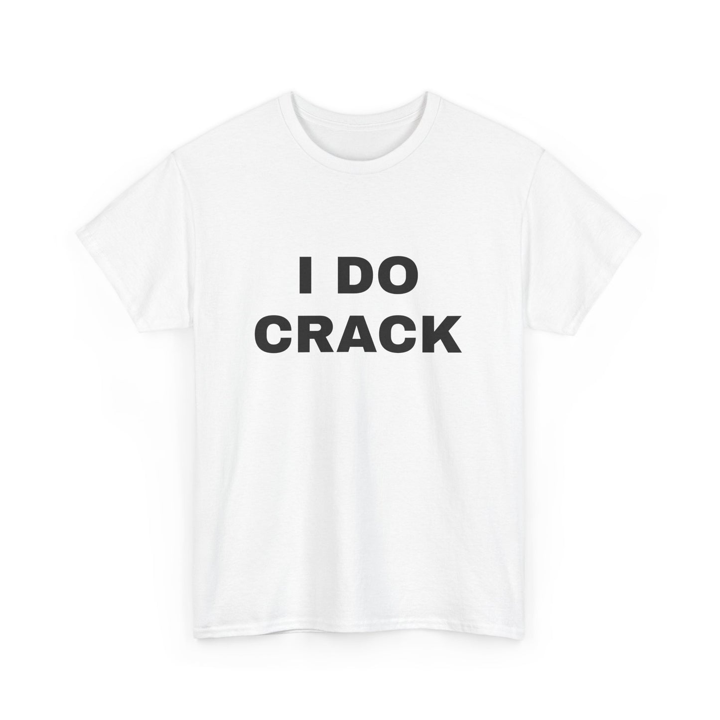 'I DO CRACK' Tee