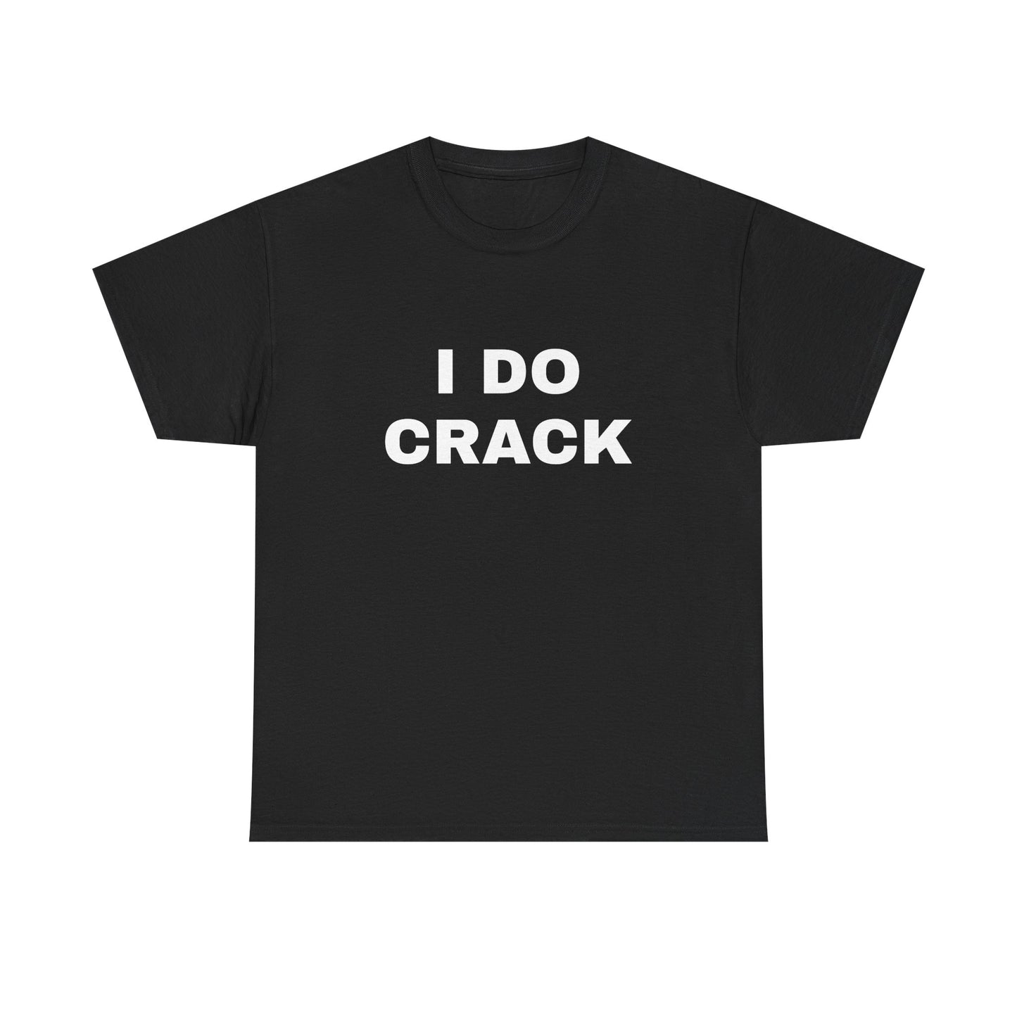 'I DO CRACK' Tee